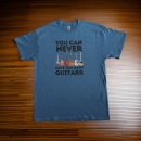 T-Shirt - You can never have too many guitars